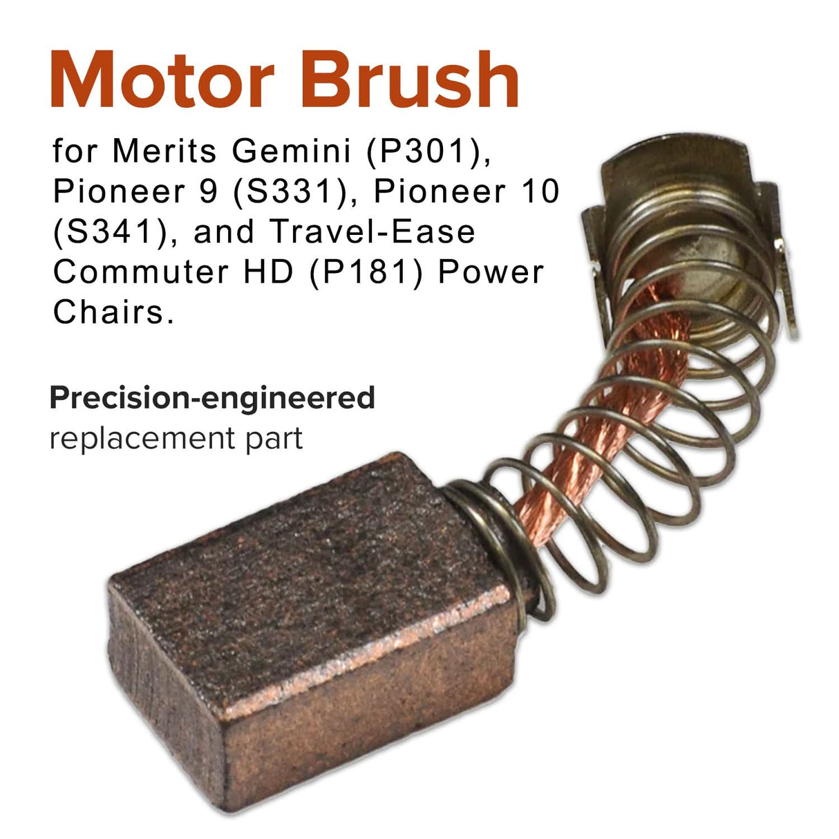 Motor Brush for the Merits Gemini (P301), Pioneer 9 (S331), and Pioneer 10 (S341) Power Chairs