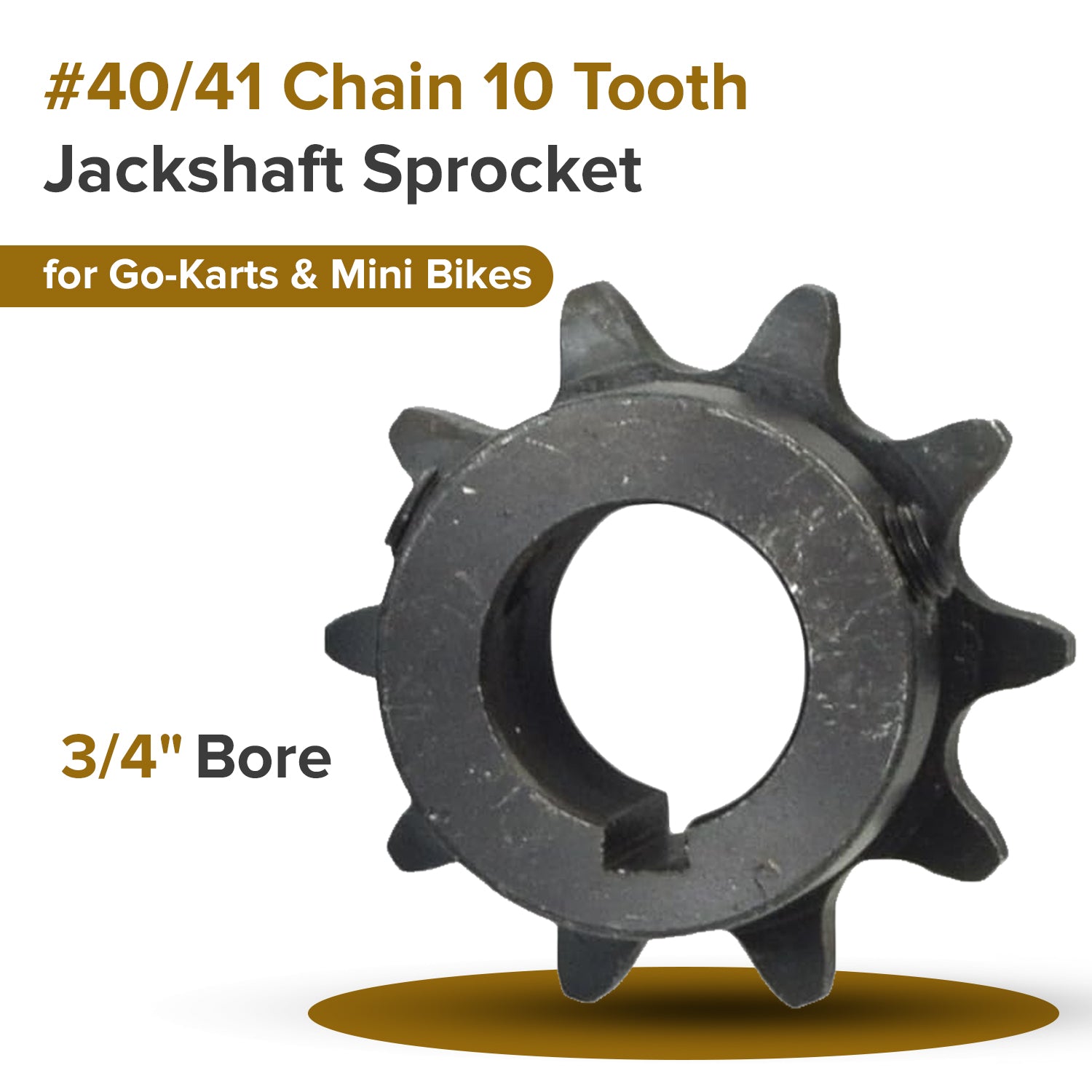 #40/41 Chain - 10 Tooth Jackshaft Sprocket Gear with a 3/4" Bore for Go-Karts & Mini Bikes