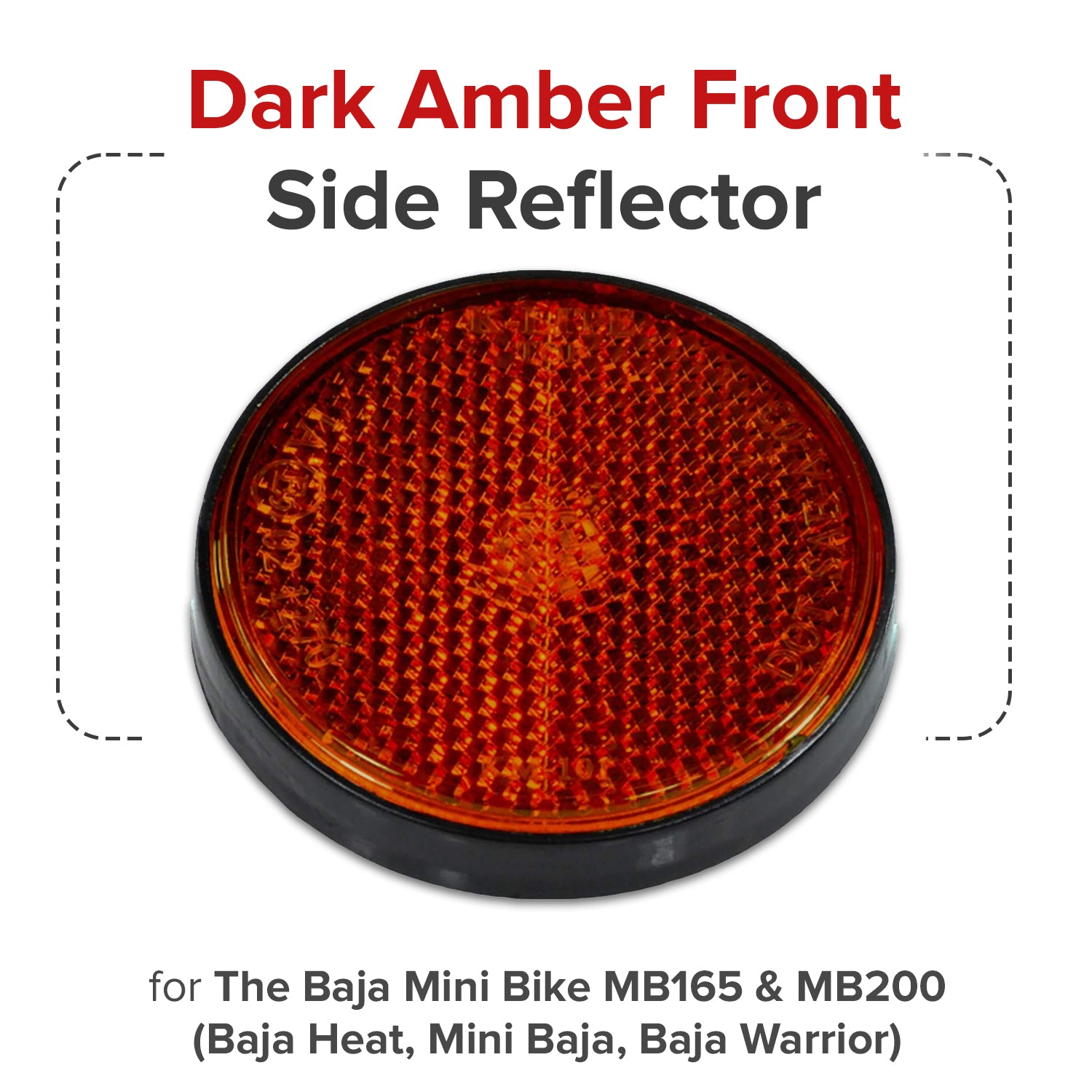 Dark Amber Front Side Reflector for the Baja Mini Bike MB165 & MB200 (Baja Heat, Mini Baja, Baja Warrior)