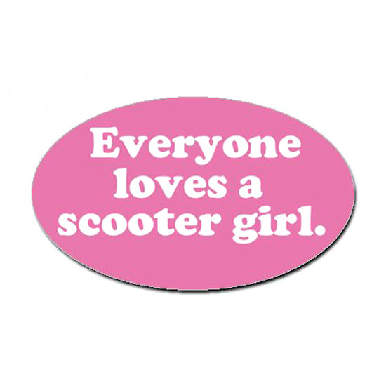 Everyone Loves a Scooter Girl sticker featuring white text on a pink oval background. Ideal for scooters, this 5x3 vinyl sticker adds charm to any Vespa or Jazzy.